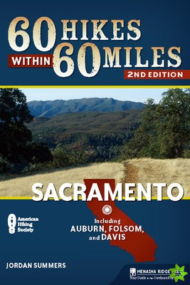 60 Hikes Within 60 Miles: Sacramento