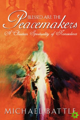 Blessed Are The Peacemakers: A Christian Spiritality Of Nonviolence (P251/Mrc)