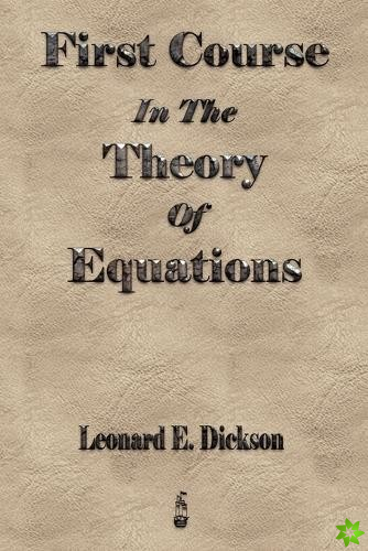 First Course In The Theory Of Equations
