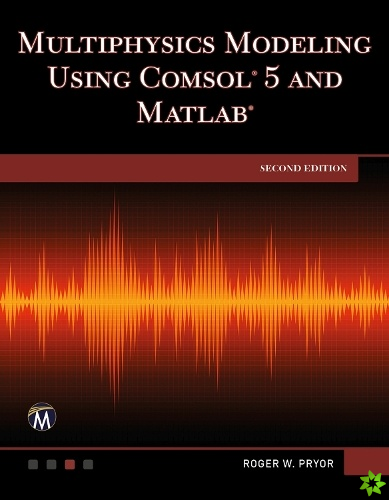 Multiphysics Modeling Using COMSOL 5 and MATLAB