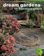 Dream Gardens: 100 Inspirational Gardens