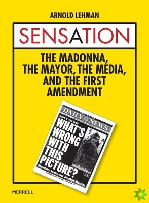 Sensation: The Madonna, the Mayor, the Media and the First Amendment