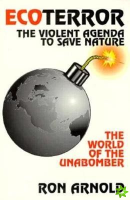 EcoTerror: The Violent Agenda to Save Nature