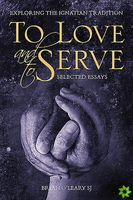To Love and To Serve: Selected Essays