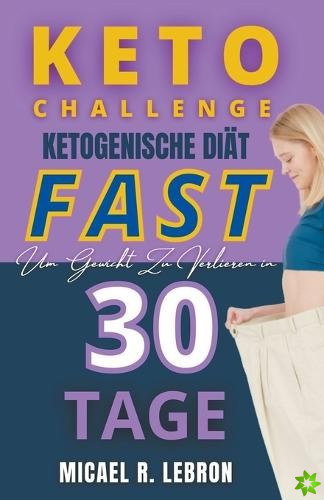 Keto Challenge - Fast Ketogene diat zur gewichtsabnahme in 30 tagen