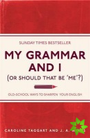 My Grammar and I (Or Should That Be 'Me'?)