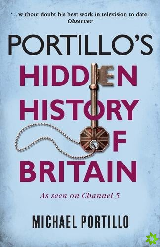 Portillo's Hidden History of Britain