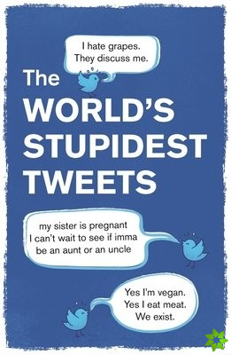 Worlds Stupidest Tweets