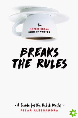 Coffee Break ScreenwriterBreaks the Rules