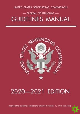 Federal Sentencing Guidelines Manual; 2020-2021 Edition