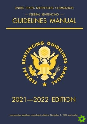 Federal Sentencing Guidelines Manual; 2021-2022 Edition