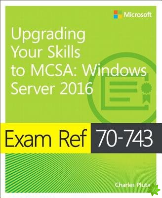Exam Ref 70-743 Upgrading Your Skills to MCSA