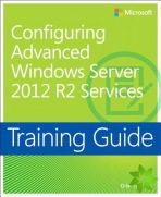Training Guide Configuring Advanced Windows Server 2012 R2 Services (MCSA)