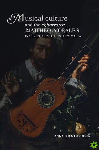 Musical Culture and The Chitarraro Mattheo Morales in 17-century Malta