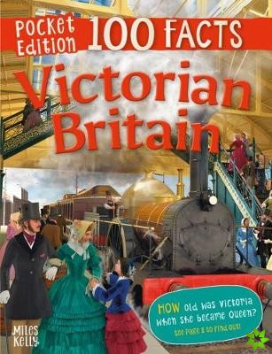 100 Facts Victorian Britain Pocket Edition