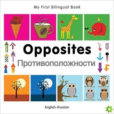 My First Bilingual Book -  Opposites (English-Russian)