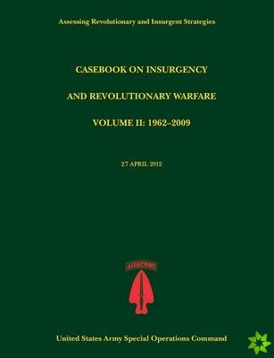 Casebook on Insurgency and Revolutionary Warfare, Volume II: 1962-2009 (Assessing Revolutionary and Insurgent Strategies series)