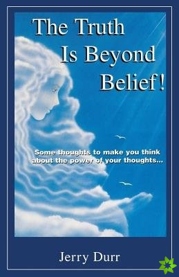 Truth Is Beyond Belief!
