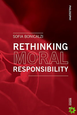 Rethinking Moral Responsibility