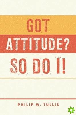 Got Attitude? So Do I!