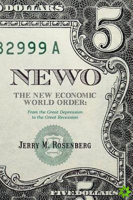 Newo: The New Economic World Order: From the Great Depression to the Great Recession