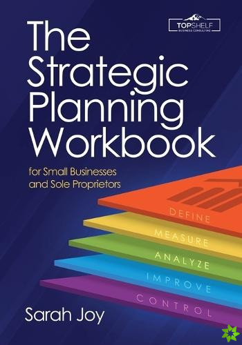 Strategic Planning Workbook for Small Businesses and Sole Proprietors