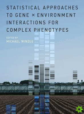 Statistical Approaches to Gene x Environment Interactions for Complex Phenotypes