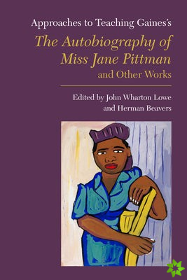 Approaches to Teaching Gaines's The Autobiography of Miss Jane Pittman and Other Works