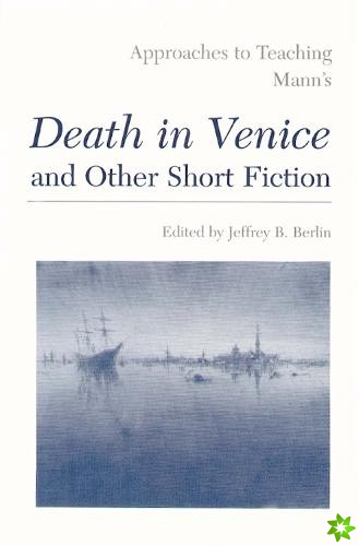 Approaches to Teaching Mann's Death in Venice and Other Short Fiction