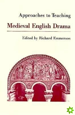Approaches to Teaching Medieval English Drama