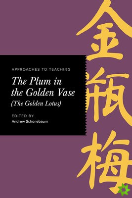 Approaches to Teaching The Plum in the Golden Vase (The Golden Lotus)