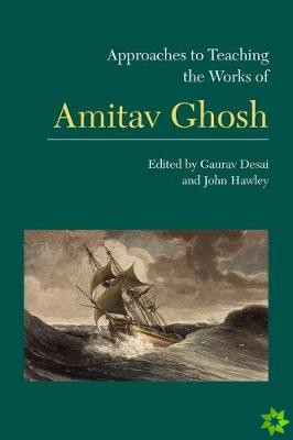 Approaches to Teaching the Works of Amitav Ghosh