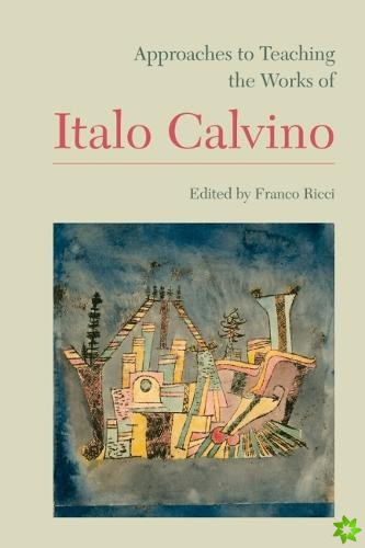Approaches to Teaching the Works of Italo Calvino