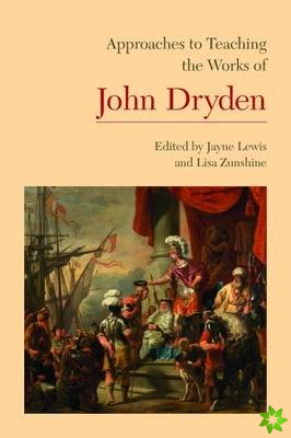 Approaches to Teaching the Works of John Dryden