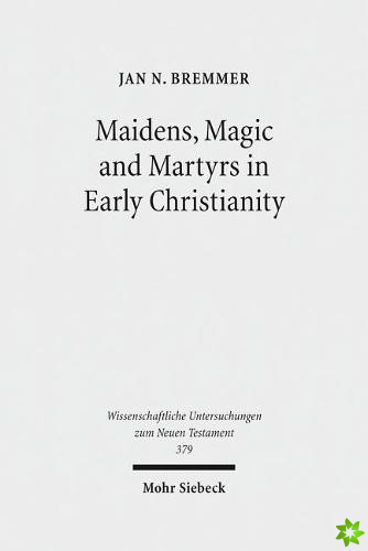 Maidens, Magic and Martyrs in Early Christianity