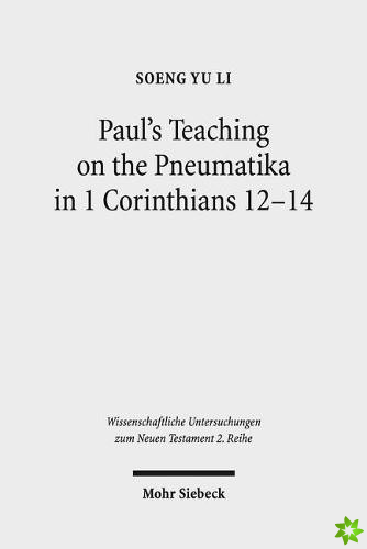 Paul's Teaching on the Pneumatika in 1 Corinthians 12-14