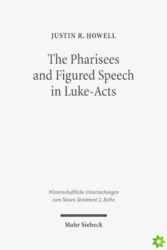 Pharisees and Figured Speech in Luke-Acts