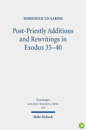 Post-Priestly Additions and Rewritings in Exodus 35-40