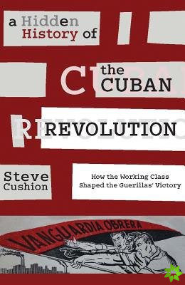 Hidden History of the Cuban Revolution