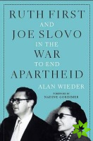 Ruth First and Joe Slovo in the War to End Apartheid