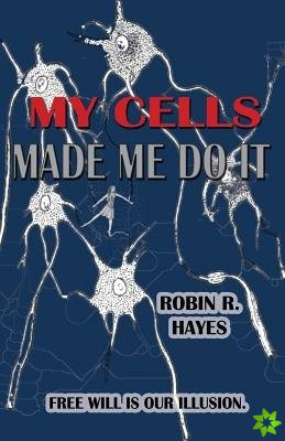 My Cells Made Me Do It