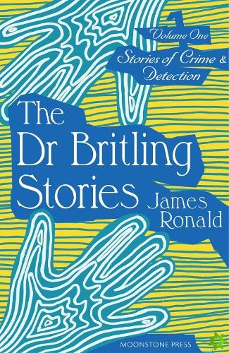 Stories of Crime & Detection Vol I: The Dr. Britling Stories