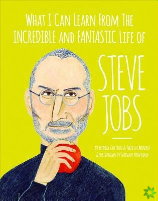 What I can learn from the incredible and fantastic life of Steve Jobs