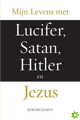 Mijn Levens Met Lucifer, Satan, Hitler En Jezus