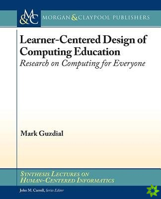 Learner-Centered Design of Computing Education