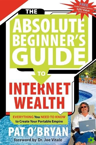 Absolute Beginner's Guide to Internet Wealth