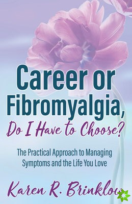 Career or Fibromyalgia, Do I Have to Choose?