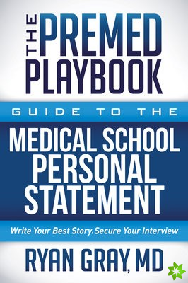 Premed Playbook: Guide to the Medical School Personal Statement