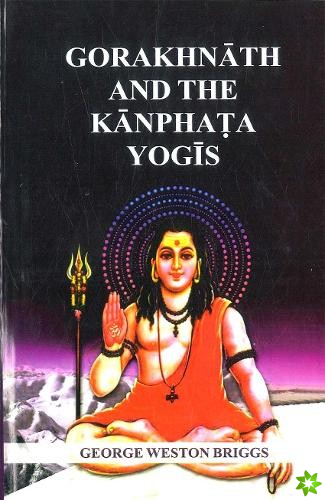 Gorakhnath And The Kanphata Yogis