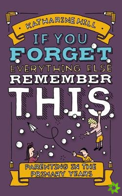 If You Forget Everything Else, Remember This